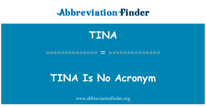 TINA: TINA adalah akronim tidak