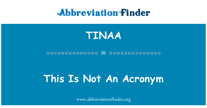 TINAA: Isto não é um acrônimo
