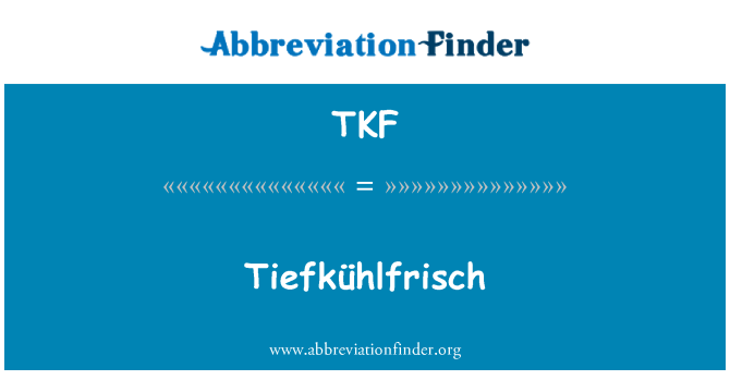 TKF: Tiefkühlfrisch