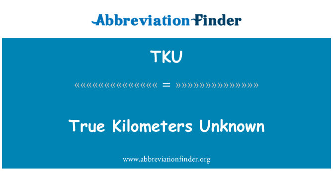 TKU: Veru kilometri mhux magħruf