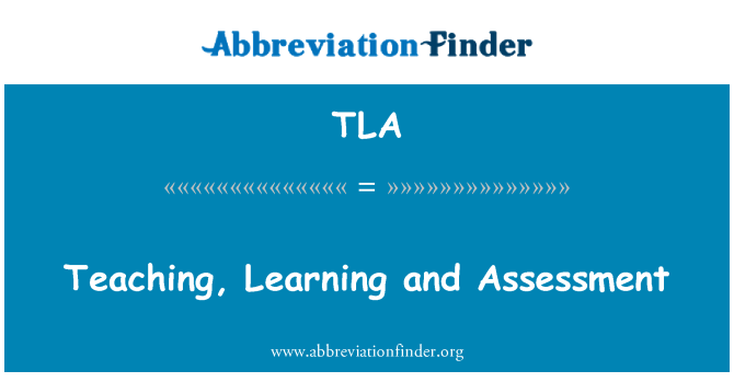 TLA: Teaching, Learning and Assessment