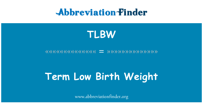 TLBW: Termo de baixo peso ao nascer