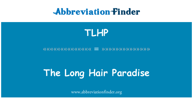 TLHP Definition: The Long Hair Paradise | Abbreviation Finder