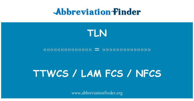 TLN: TTWCS / LAM FCS / NFCS