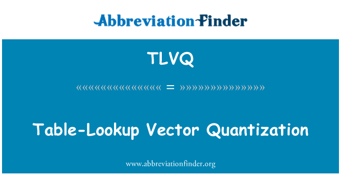 TLVQ: Tabelle-Lookup Vektorquantisierung