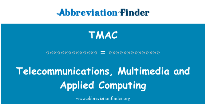 TMAC: Telecommunications, Multimedia and Applied Computing