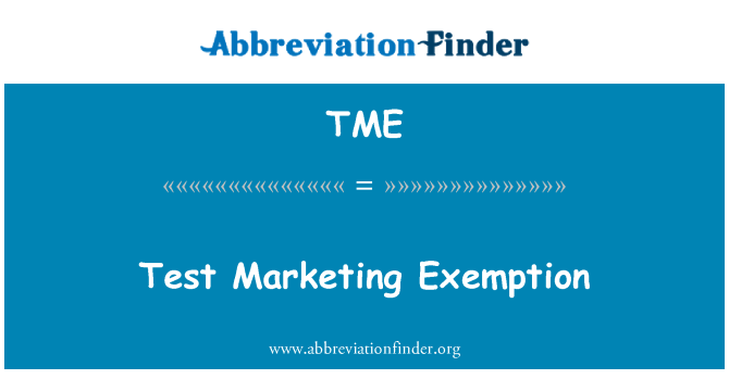 TME: Test Marketing Exemption