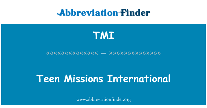 TMI = Teen Missions International.