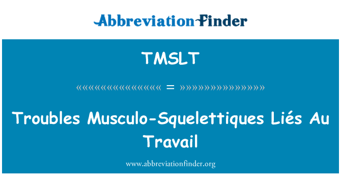 TMSLT: Troubles Musculo-Squelettiques Liés Au Travail