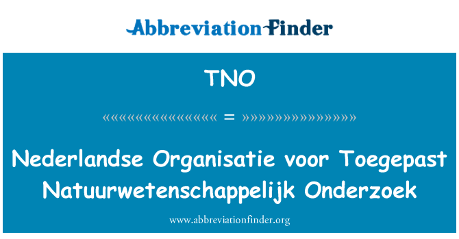 TNO: Voor Nederlandse Organisatie Toegepast Natuurwetenschappelijk Onderzoek