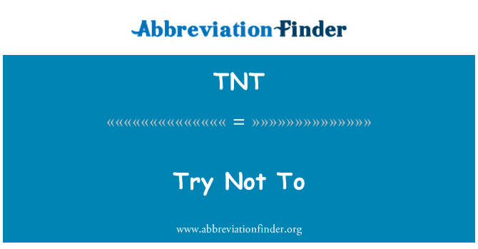 TNT: Provare a non