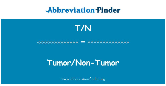 T/N: Tumor/Non-Tumor