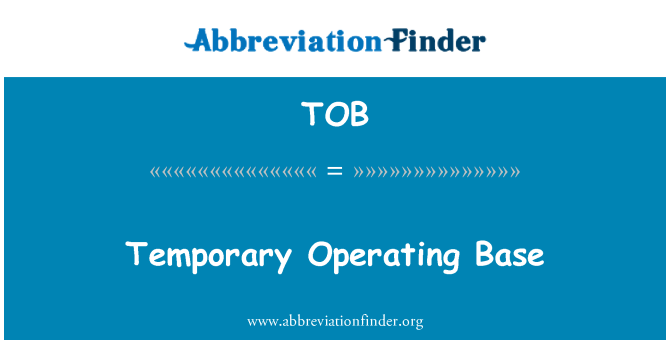 TOB: Temporary Operating Base