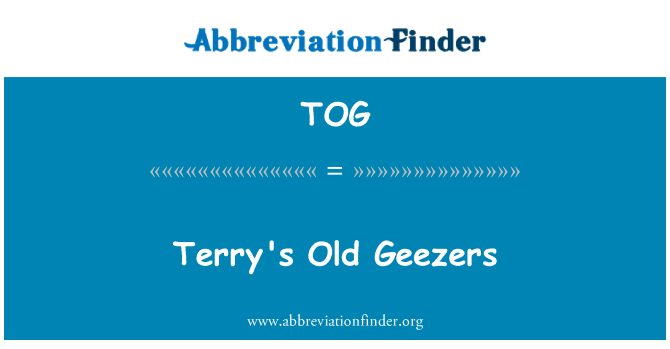 TOG: Terry a Geezers Vieux