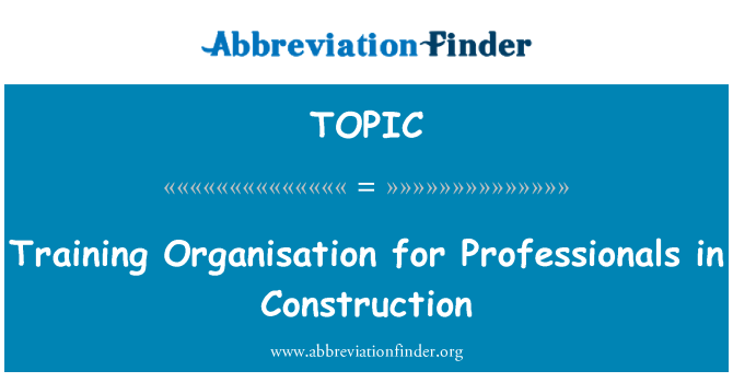 TOPIC: Training Organisation for Professionals in Construction