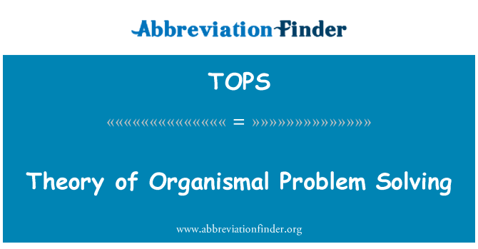 TOPS: Theory of Organismal Problem Solving