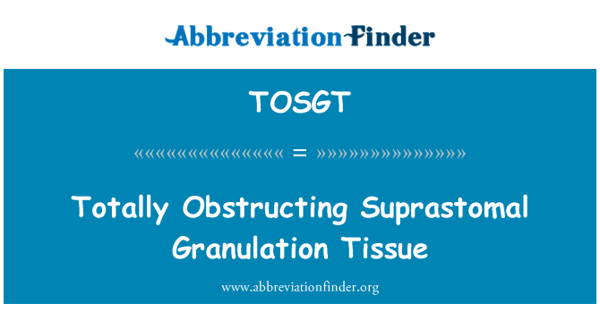 TOSGT: Totally Obstructing Suprastomal Granulation Tissue