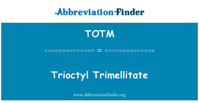 TOTM: Trioctyl Trimellitate