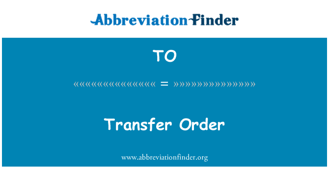 TO: Transfer Order