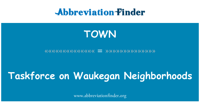 TOWN: Taskforce fuq Waukegan Neighborhoods