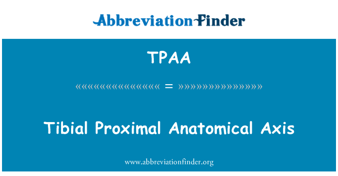 TPAA: Tibia proximális anatómiai tengely