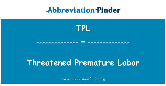 TPL: Threatened Premature Labor