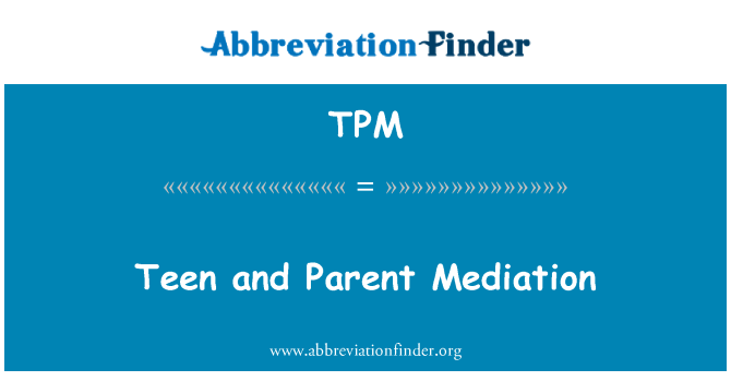 TPM: Teen and Parent Mediation