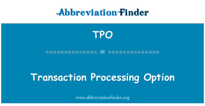 TPO: Transaction Processing Option
