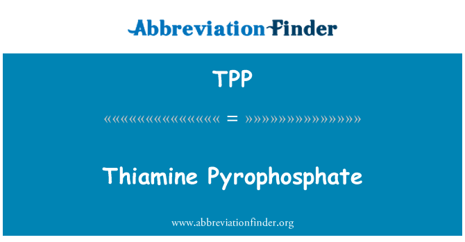 TPP: Thiamine Pyrophosphate