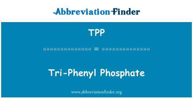 TPP: Tri-Phenyl Phosphate
