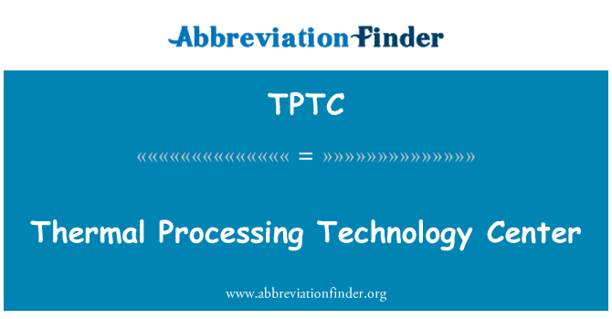 TPTC: Thermal Processing Technology Center
