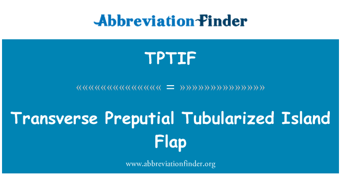 TPTIF: Šķērsvirziena priekšādas ņemtu Tubularized Island Flap