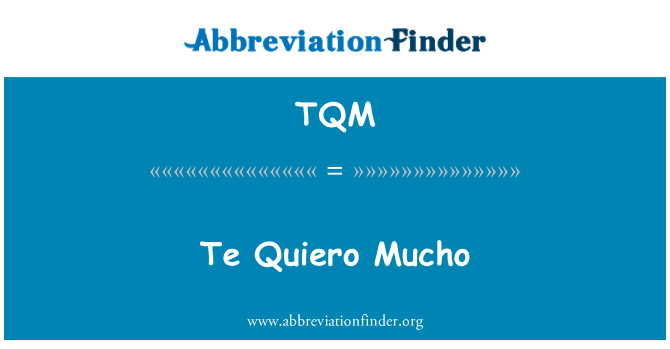 TQM: Te Quiero Mucho