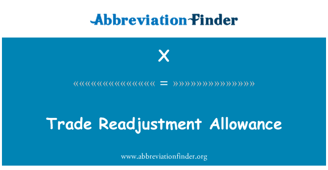 X: Trade Readjustment Allowance