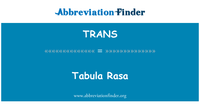 TRANS: Tabula Rasa