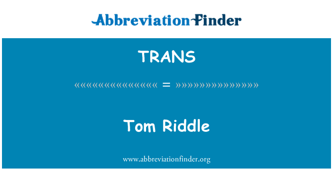 TRANS: Tom Riddle