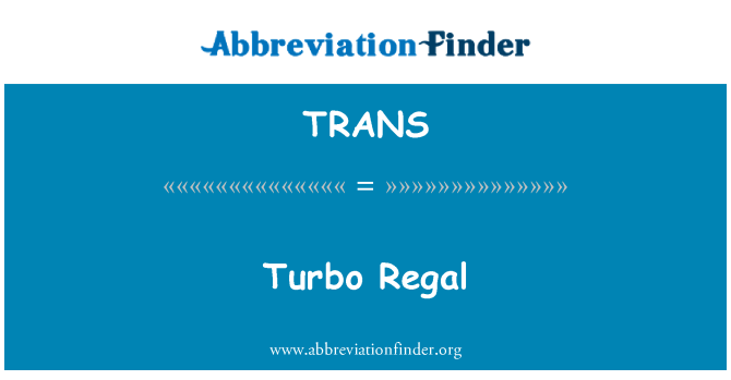 TRANS: Turbo Regal
