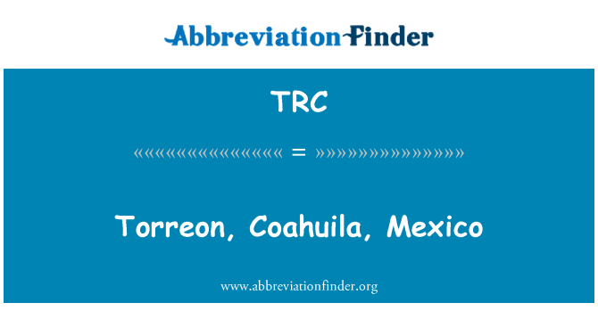TRC: Torreon, Negeri Coahuila, Mexico