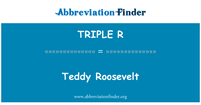 TRIPLE R: Teddy Roosevelt