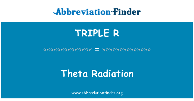 TRIPLE R: Theta-Strahlung