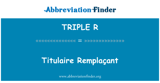 TRIPLE R: Titulaire Remplaçant