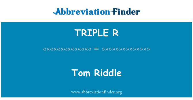 TRIPLE R: Tom Riddle