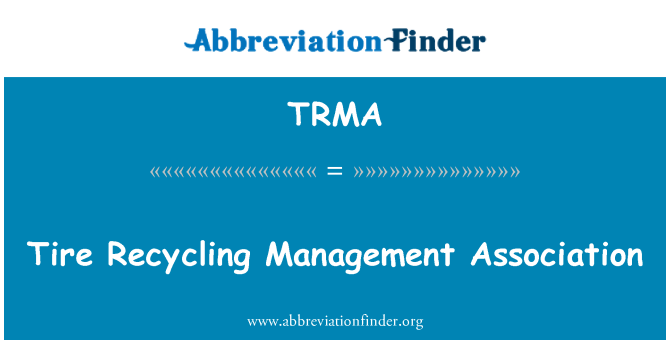 TRMA: Tire r-riċiklaġġ ta ' l-assoċjazzjoni ta ' l-amministrazzjoni