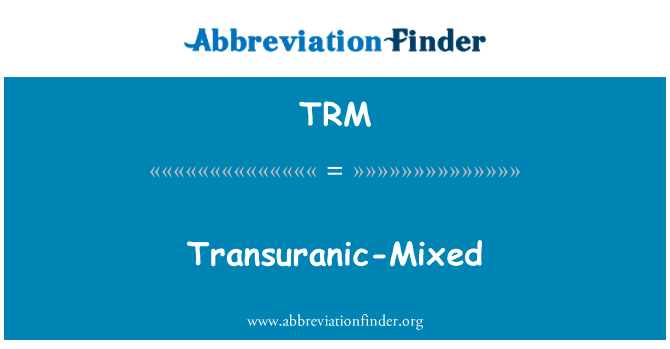 TRM: Transuranic-melanje