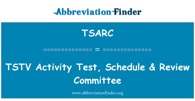 TSARC: ٹسٹو سرگرمی ٹیسٹ، شیڈول & جائزہ کمیٹی