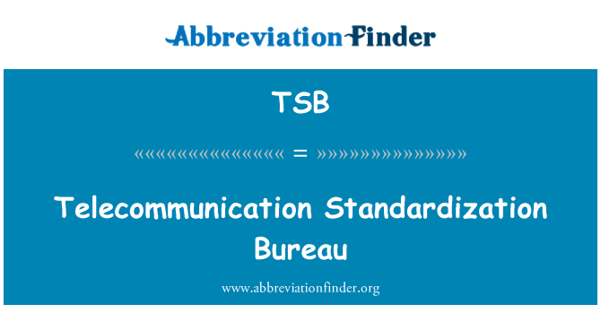 TSB: Telecommunication Standardization Bureau