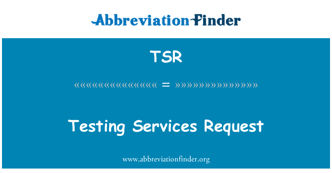 TSR: Testing Services Request