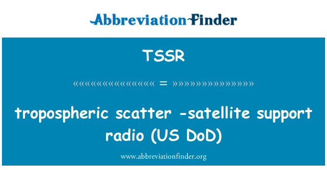 TSSR: tropospheric scatter -satellite support radio (US DoD)