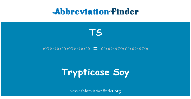 TS: Trypticase Soy