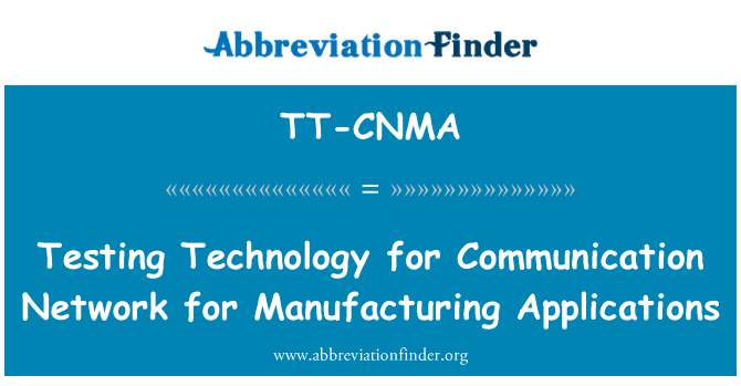 TT-CNMA: Testing Technology for Communication Network for Manufacturing Applications